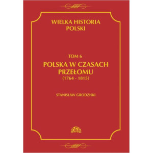 Wielka historia Polski Tom 6 Polska w czasach przełomu (1764-1815) [E-Book] [pdf]