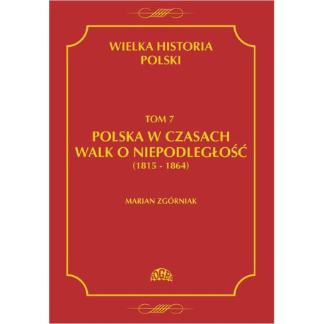 Wielka Historia Polski Tom 7 Polska w czasach walk o niepodległość (1815 - 1864) [E-Book] [pdf]