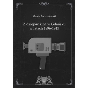 Z dziejów kina w Gdańsku w latach 1896-1945 [E-Book] [pdf]