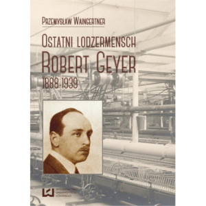 Ostatni lodzermensch. Robert Geyer 1888-1939 [E-Book] [pdf]