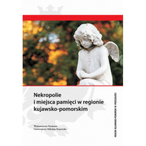 Nekropolie i miejsca pamięci w regionie kujawsko-pomorskim [E-Book] [pdf]