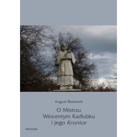 O Mistrzu Wincentym Kadłubku i jego Kronice [E-Book] [pdf]