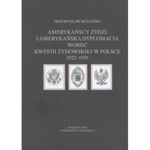 Amerykańscy Żydzi i amerykańska dyplomacja wobec kwestii żydowskiej w Polsce 1922 – 1939 [E-Book] [pdf]