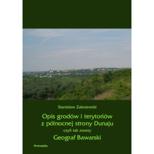 Opis grodów i terytoriów z północnej strony Dunaju czyli tak zwany Geograf Bawarski [E-Book] [pdf]