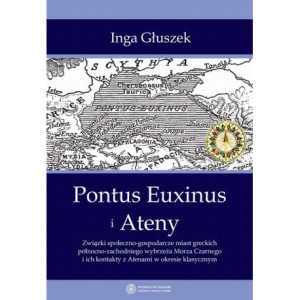 Pontus Euxinus i Ateny. Związki społeczno-gospodarcze miast greckich północno-zachodniego wybrzeża Morza Czarnego i ich kontakty z Atenami w okresie klasycznym [E-Book] [pdf]