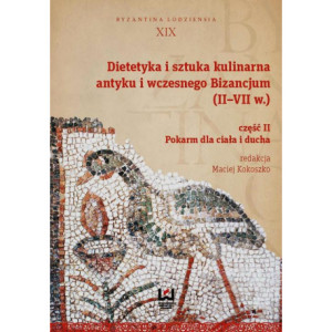 Dietetyka i sztuka kulinarna antyku i wczesnego Bizancjum (II-VII w.). Część 2 [E-Book] [pdf]