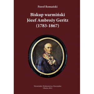 Biskup warmiński Józef Ambroży Geritz (1783-1867) [E-Book] [pdf]