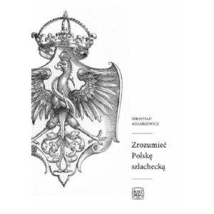 Zrozumieć Polskę szlachecką [E-Book] [pdf]