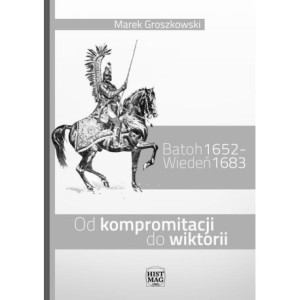 Batoh 1652 – Wiedeń 1683. Od kompromitacji do wiktorii [E-Book] [pdf]