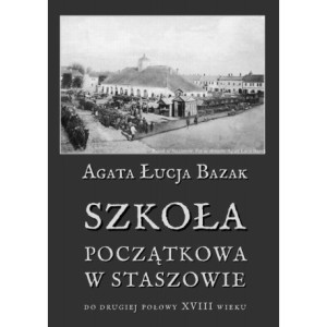 Szkoła początkowa w Staszowie do drugiej połowy XVIII wieku [E-Book] [pdf]