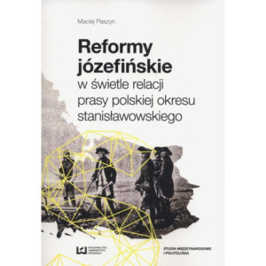 Reformy józefińskie w świetle relacji prasy polskiej okresu stanisławowskiego [E-Book] [pdf]