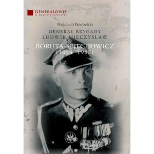 Generał Brygady Ludwik Mieczysław Boruta-Spiechowicz (1894-1985) [E-Book] [pdf]