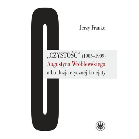 „Czystość” (1905-1909) Augustyna Wróblewskiego albo iluzja etycznej krucjaty [E-Book] [pdf]