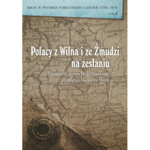 Polacy z Wilna i ze Żmudzi na zesłaniu. Pamiętniki Józefa Bogusławskiego i księdza Mateusza Wejta [E-Book] [pdf]