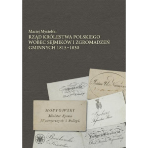 Rząd Królestwa Polskiego wobec sejmików i zgromadzeń gminnych 1815-1830 [E-Book] [pdf]