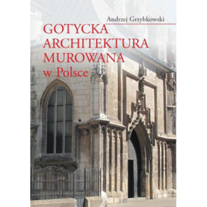 Gotycka architektura murowana w Polsce [E-Book] [pdf]