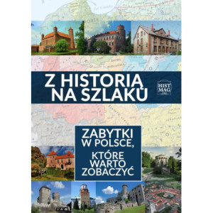 Z historią na szlaku. Zabytki w Polsce, które warto zobaczyć [E-Book] [pdf]