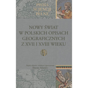Nowy Świat w polskich opisach geograficznych z XVII i XVIII wieku [E-Book] [pdf]