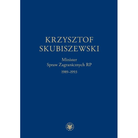 Krzysztof Skubiszewski. Minister Spraw Zagranicznych RP 1989-1993 [E-Book] [pdf]