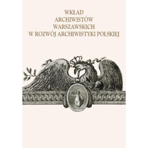 Wkład archiwistów warszawskich w rozwój archiwistyki polskiej [E-Book] [pdf]