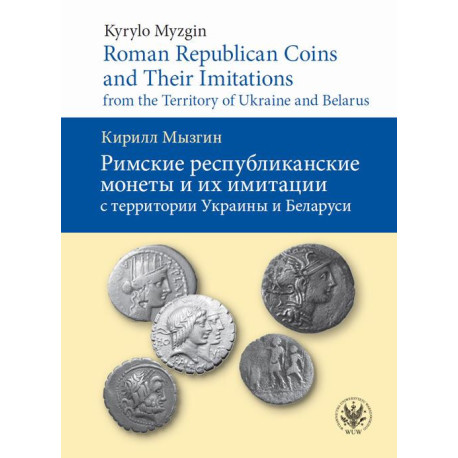 Roman Republican Coins and Their Imitations from the Territory of Ukraine and Belarus [E-Book] [pdf]