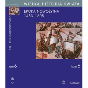 WIELKA HISTORIA ŚWIATA tom VI Narodziny świata nowożytnego 1453-1605 [E-Book] [pdf]