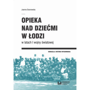 Opieka nad dziećmi w Łodzi w latach I wojny światowej [E-Book] [pdf]