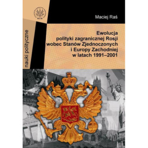 Ewolucja polityki zagranicznej Rosji wobec Stanów Zjednoczonych i Europy Zachodniej w latach 1991-2001 [E-Book] [pdf]