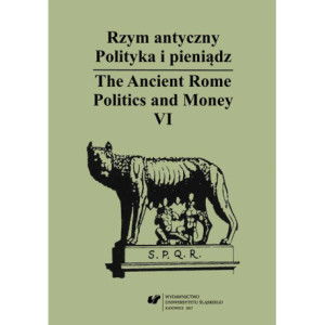 Rzym antyczny. Polityka i pieniądz / The Ancient Rome. Politics and Money. T. 6 [E-Book] [pdf]