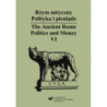 Rzym antyczny. Polityka i pieniądz / The Ancient Rome. Politics and Money. T. 6 [E-Book] [pdf]
