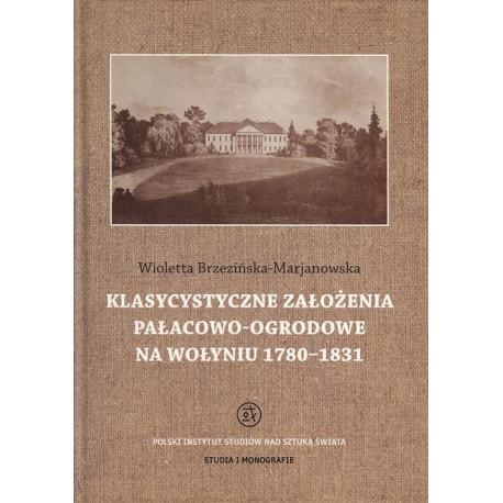 Klasycystyczne założenia pałacowo-ogrodowe na Wołyniu 1780-1831 [E-Book] [pdf]