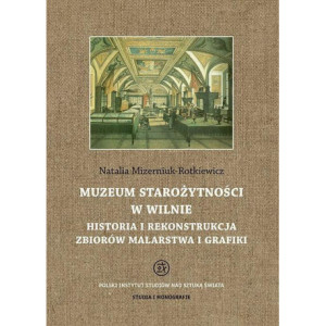 Muzeum Starożytności w Wilnie. Historia i rekonstrukcja zbiorów malarstwa i grafiki [E-Book] [pdf]