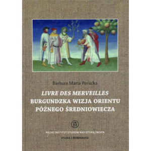 Livre des merveilles Burgundzka wizja Orientu późnego średniowiecza [E-Book] [pdf]