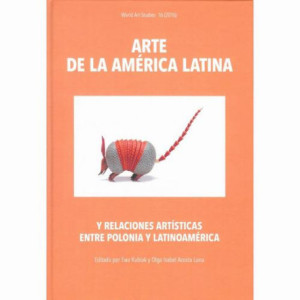 Arte de la América Latina y relaciones artísticas entre Polonia y Latinoamérica [E-Book] [pdf]