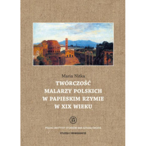 Twórczość malarzy polskich w papieskim Rzymie w XIX wieku [E-Book] [pdf]