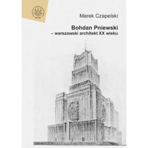 Bohdan Pniewski - warszawski architekt XX wieku [E-Book] [pdf]
