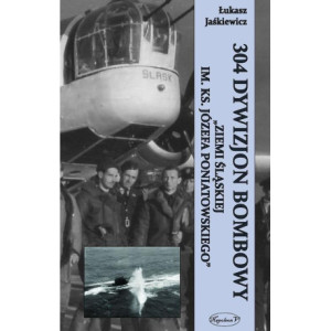 304 Dywizjon Bombowy "Ziemi Śląskiej im. ks. Józefa Poniatowskiego" [E-Book] [mobi]