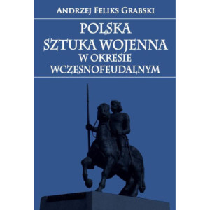 Polska sztuka wojenna w okresie wczesnofeudalnym [E-Book] [mobi]
