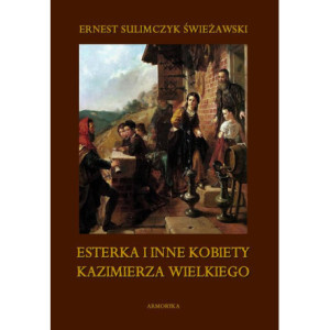 Esterka i inne kobiety Kazimierza Wielkiego [E-Book] [pdf]