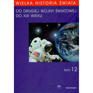 WIELKA HISTORIA ŚWIATA tom XII Od Drugiej Wojny Światowej do XXI WIEKU [E-Book] [pdf]