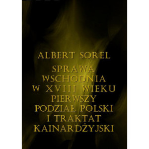 Sprawa wschodnia w XVIII wieku. Pierwszy podział Polski i Traktat Kinardżyjski [E-Book] [pdf]