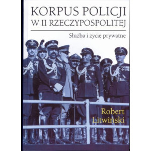 Korpus policji w II Rzeczypospolitej. Służba i życie prywatne [E-Book] [pdf]
