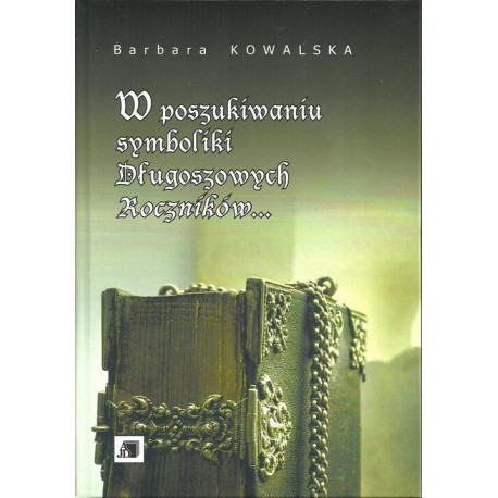 W poszukiwaniu symboliki Długoszowych Roczników... [E-Book] [pdf]