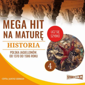 Mega hit na maturę. Historia 4. Polska Jagiellonów. Od 1370 do 1586 roku [Audiobook] [mp3]