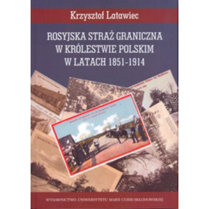 Rosyjska straż graniczna w Królestwie Polskim w latach 1851-1914 [E-Book] [pdf]