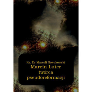 Marcin Luter - twórca pseudoreformacji [E-Book] [epub]