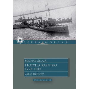 Flotylla Kaspijska 1722–1945. Zarys dziejów [E-Book] [mobi]