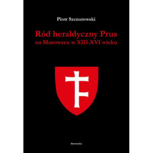 Ród heraldyczny Prus na Mazowszu w XIII-XVI wieku [E-Book] [pdf]