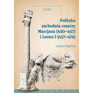 Polityka zachodnia cesarzy Marcjana (450-457) i Leona I (457-474) [E-Book] [pdf]