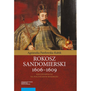 Rokosz sandomierski 1606–1609. Rzeczpospolita na politycznym rozdrożu [E-Book] [pdf]